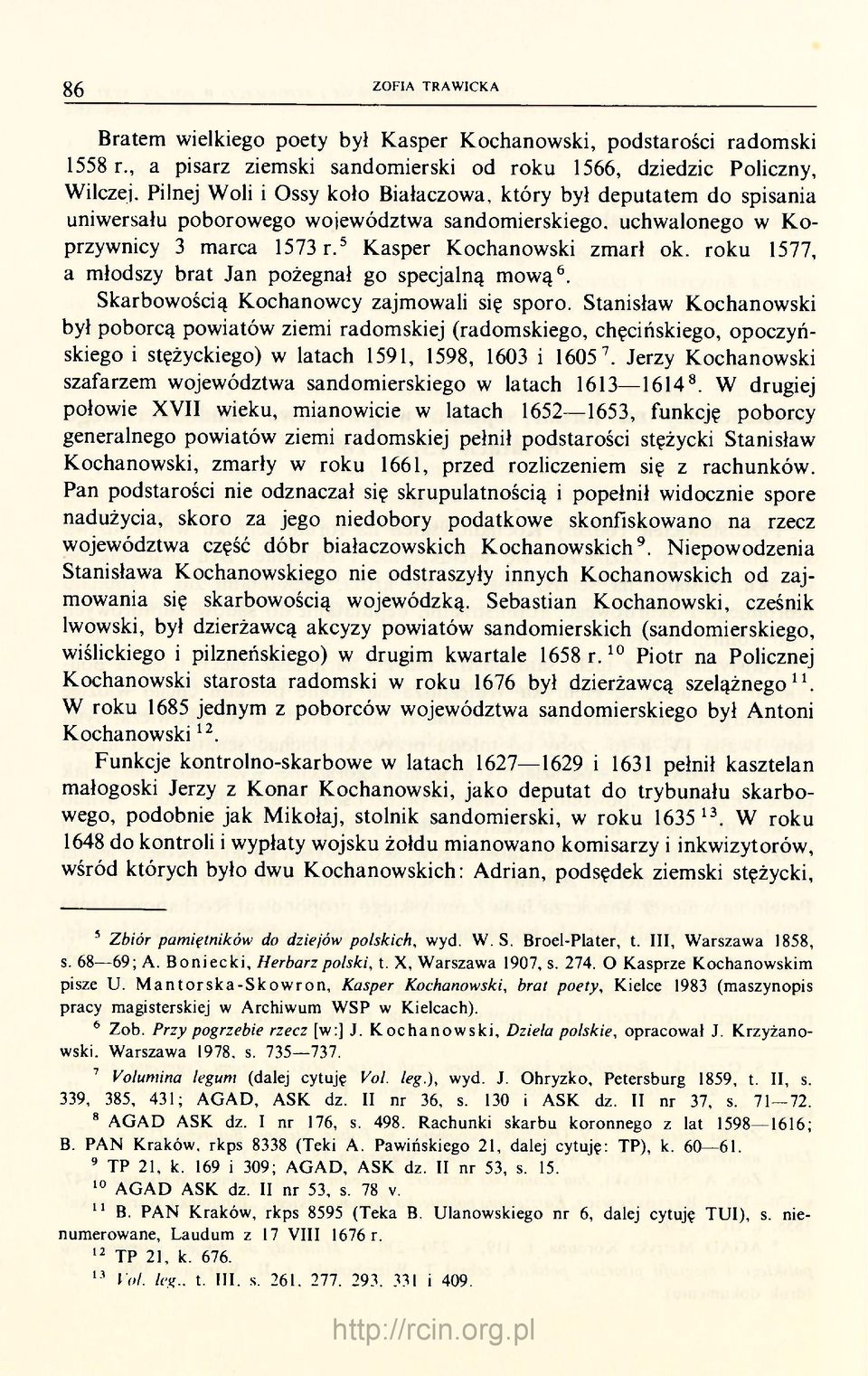 roku 1577, a młodszy brat Jan pożegnał go specjalną mową 6. Skarbowością Kochanowcy zajmowali się sporo.