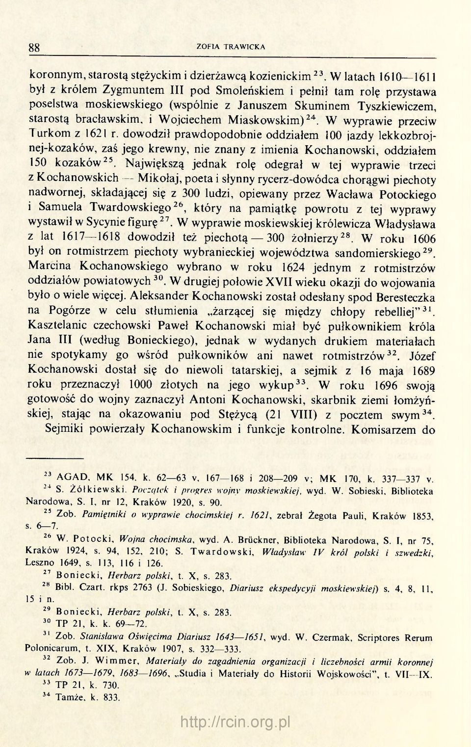 Miaskowskim) 24. W wyprawie przeciw T urkom z 1621 r. dowodził prawdopodobnie oddziałem 100 jazdy lekkozbrojnej-kozaków, zaś jego krewny, nie znany z imienia Kochanowski, oddziałem 150 kozaków 25.