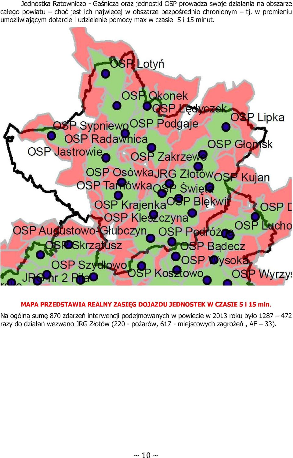 w promieniu umożliwiającym dotarcie i udzielenie pomocy max w czasie 5 i 15 minut.