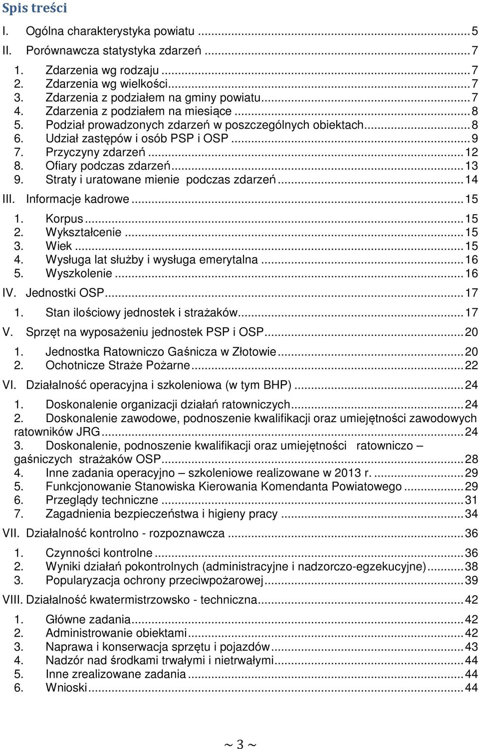 .. 13 9. Straty i uratowane mienie podczas zdarzeń... 14 III. Informacje kadrowe... 15 1. Korpus... 15 2. Wykształcenie... 15 3. Wiek... 15 4. Wysługa lat służby i wysługa emerytalna... 16 5.