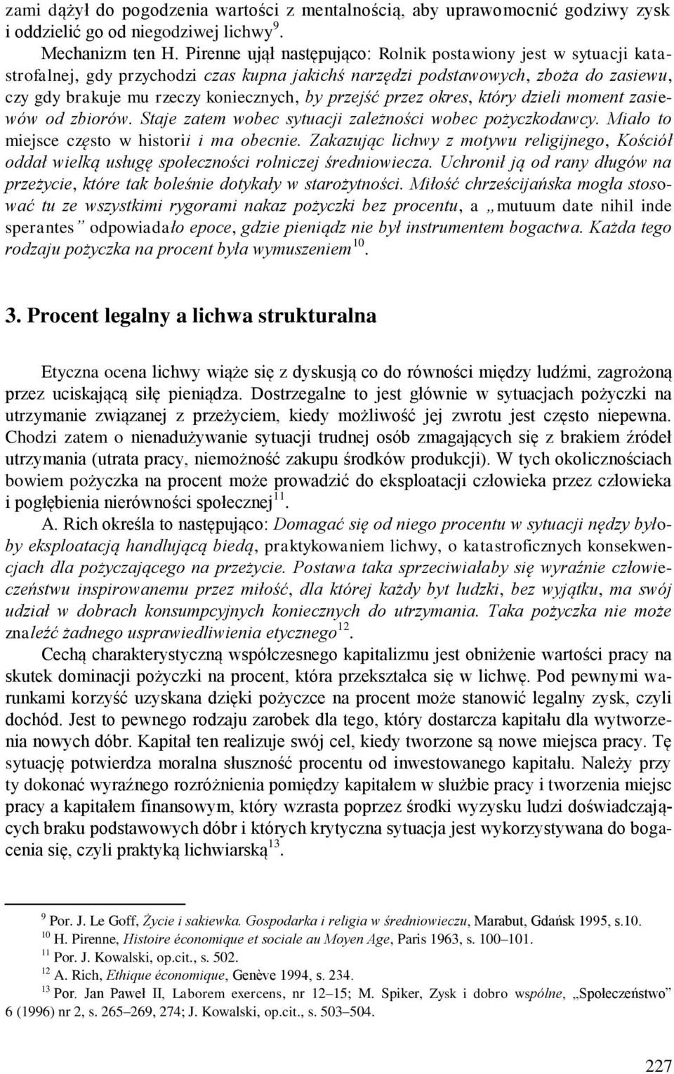 przejść przez okres, który dzieli moment zasiewów od zbiorów. Staje zatem wobec sytuacji zależności wobec pożyczkodawcy. Miało to miejsce często w historii i ma obecnie.