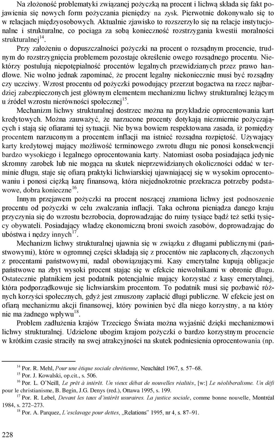 Przy założeniu o dopuszczalności pożyczki na procent o rozsądnym procencie, trudnym do rozstrzygnięcia problemem pozostaje określenie owego rozsądnego procentu.