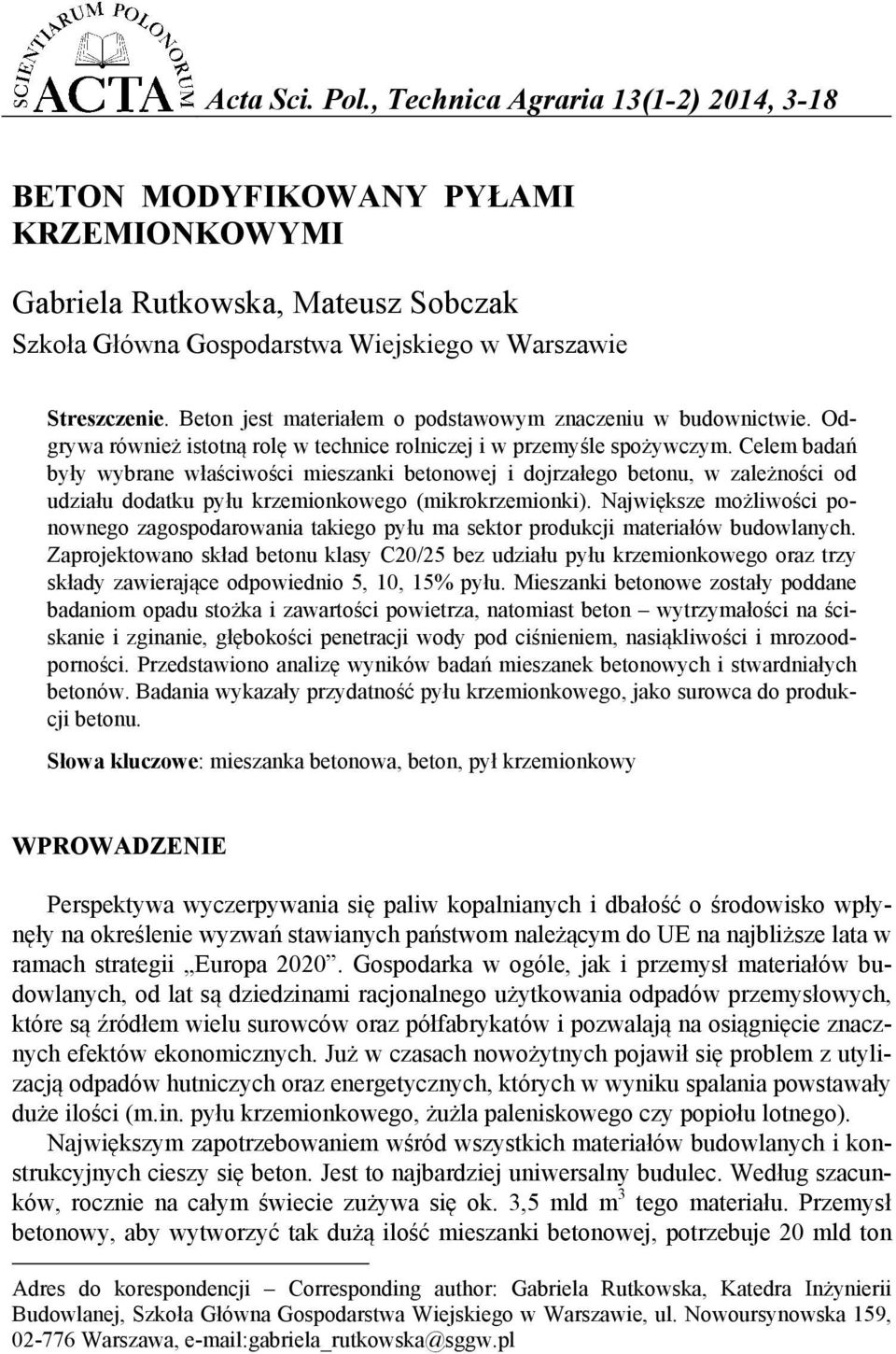 Celem badań były wybrane właściwości mieszanki betonowej i dojrzałego betonu, w zależności od udziału dodatku pyłu krzemionkowego (mikrokrzemionki).