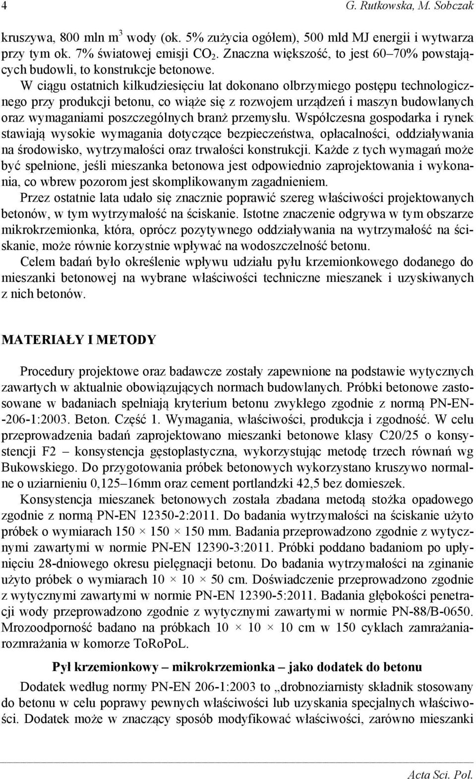 W ciągu ostatnich kilkudziesięciu lat dokonano olbrzymiego postępu technologicznego przy produkcji betonu, co wiąże się z rozwojem urządzeń i maszyn budowlanych oraz wymaganiami poszczególnych branż