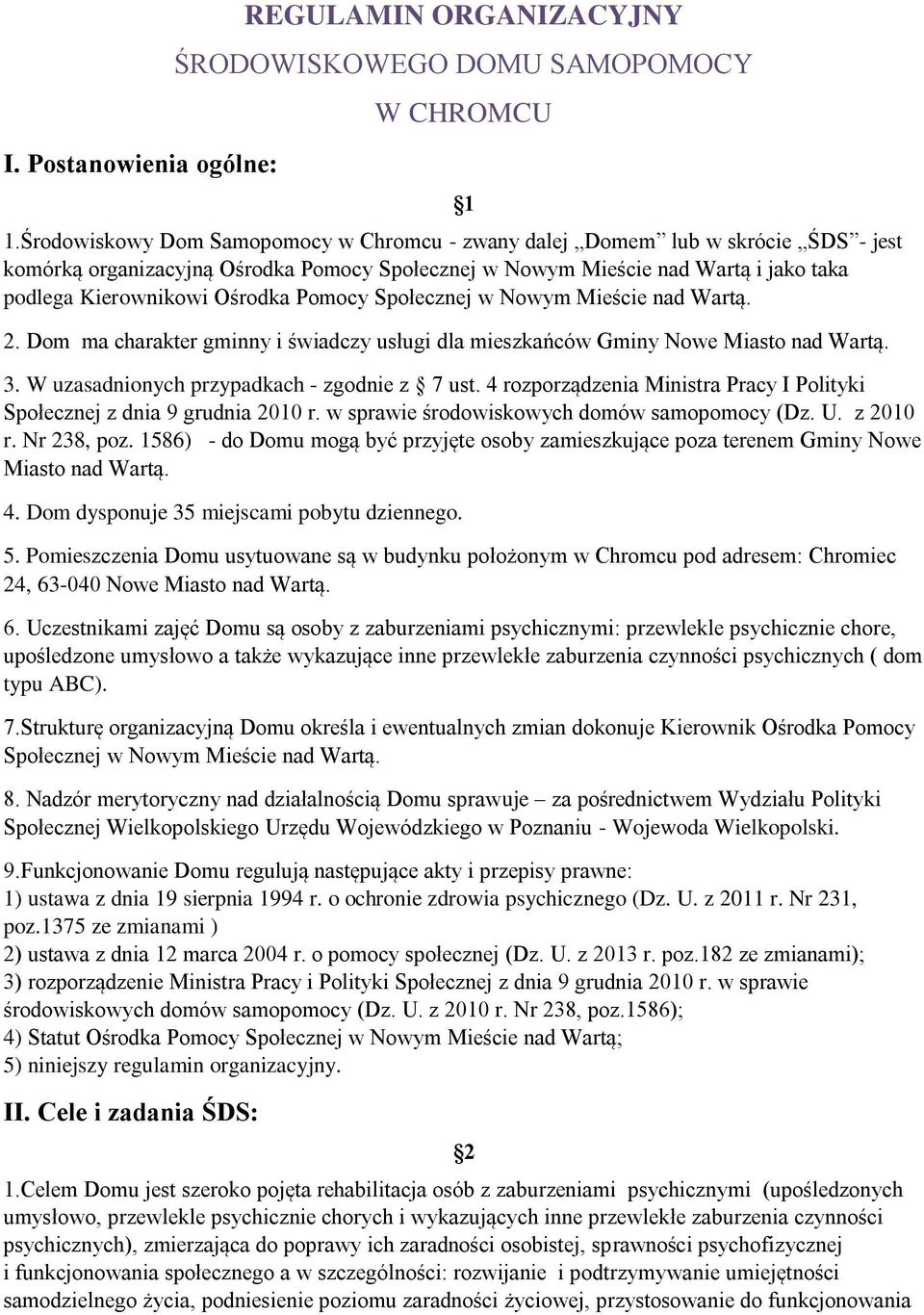 Pomocy Społecznej w Nowym Mieście nad Wartą. 2. Dom ma charakter gminny i świadczy usługi dla mieszkańców Gminy Nowe Miasto nad Wartą. 1 3. W uzasadnionych przypadkach - zgodnie z 7 ust.