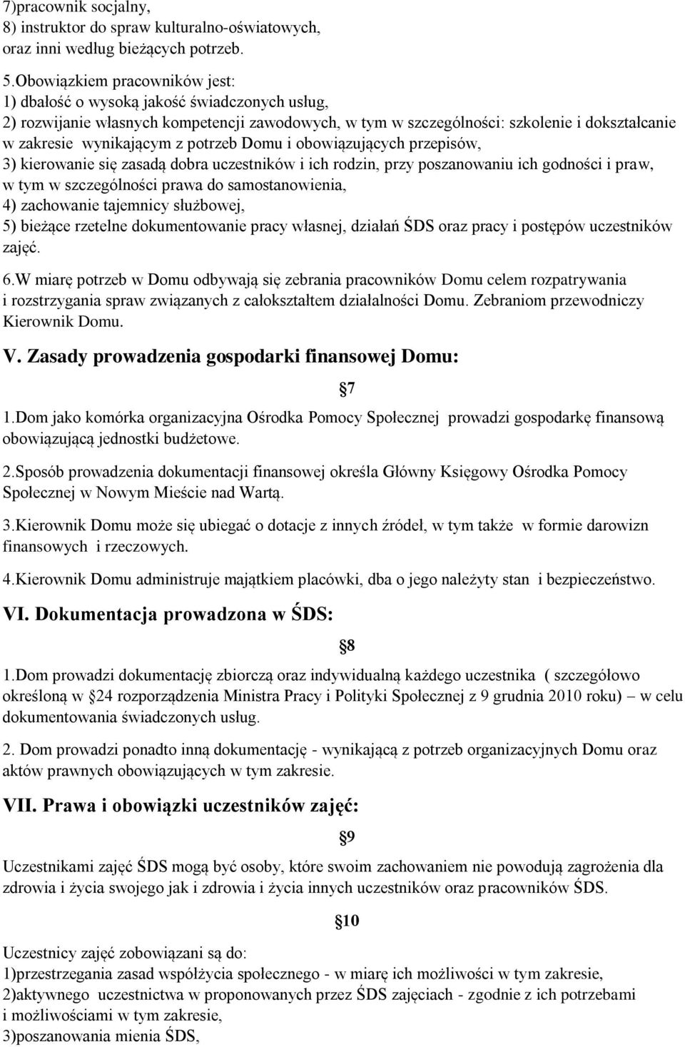 potrzeb Domu i obowiązujących przepisów, 3) kierowanie się zasadą dobra uczestników i ich rodzin, przy poszanowaniu ich godności i praw, w tym w szczególności prawa do samostanowienia, 4) zachowanie