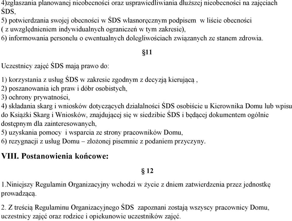 Uczestnicy zajęć ŚDS mają prawo do: 11 1) korzystania z usług ŚDS w zakresie zgodnym z decyzją kierującą, 2) poszanowania ich praw i dóbr osobistych, 3) ochrony prywatności, 4) składania skarg i