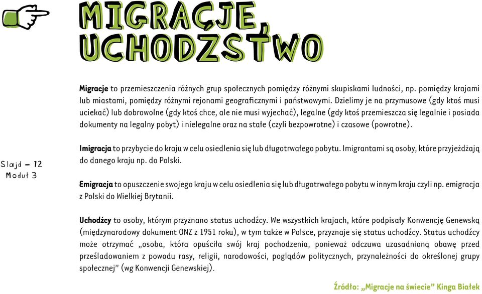 Dzielimy je na przymusowe (gdy ktoś musi uciekać) lub dobrowolne (gdy ktoś chce, ale nie musi wyjechać), legalne (gdy ktoś przemieszcza się legalnie i posiada dokumenty na legalny pobyt) i nielegalne