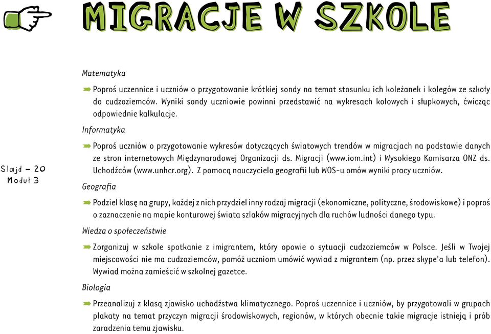 Informatyka ºPoproś uczniów o przygotowanie wykresów dotyczących światowych trendów w migracjach na podstawie danych ze stron internetowych Międzynarodowej Organizacji ds. Migracji (www.iom.