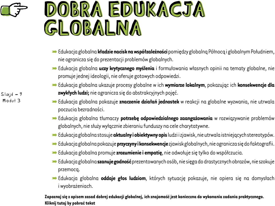 ºEdukacja globalna ukazuje procesy globalne w ich wymiarze lokalnym, pokazując ich konsekwencje dla zwykłych ludzi; nie ogranicza się do abstrakcyjnych pojęć.