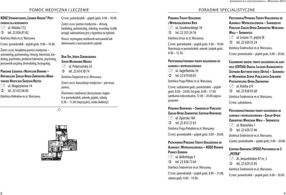 00. Zakres usług: bezpłatna pomoc medyczna stomatolog, pulmonolog, chirurg, internista, kardiolog, psychiatra, pediatra/internista, psycholog, pracownik socjalny, dermatolog, laryngolog.