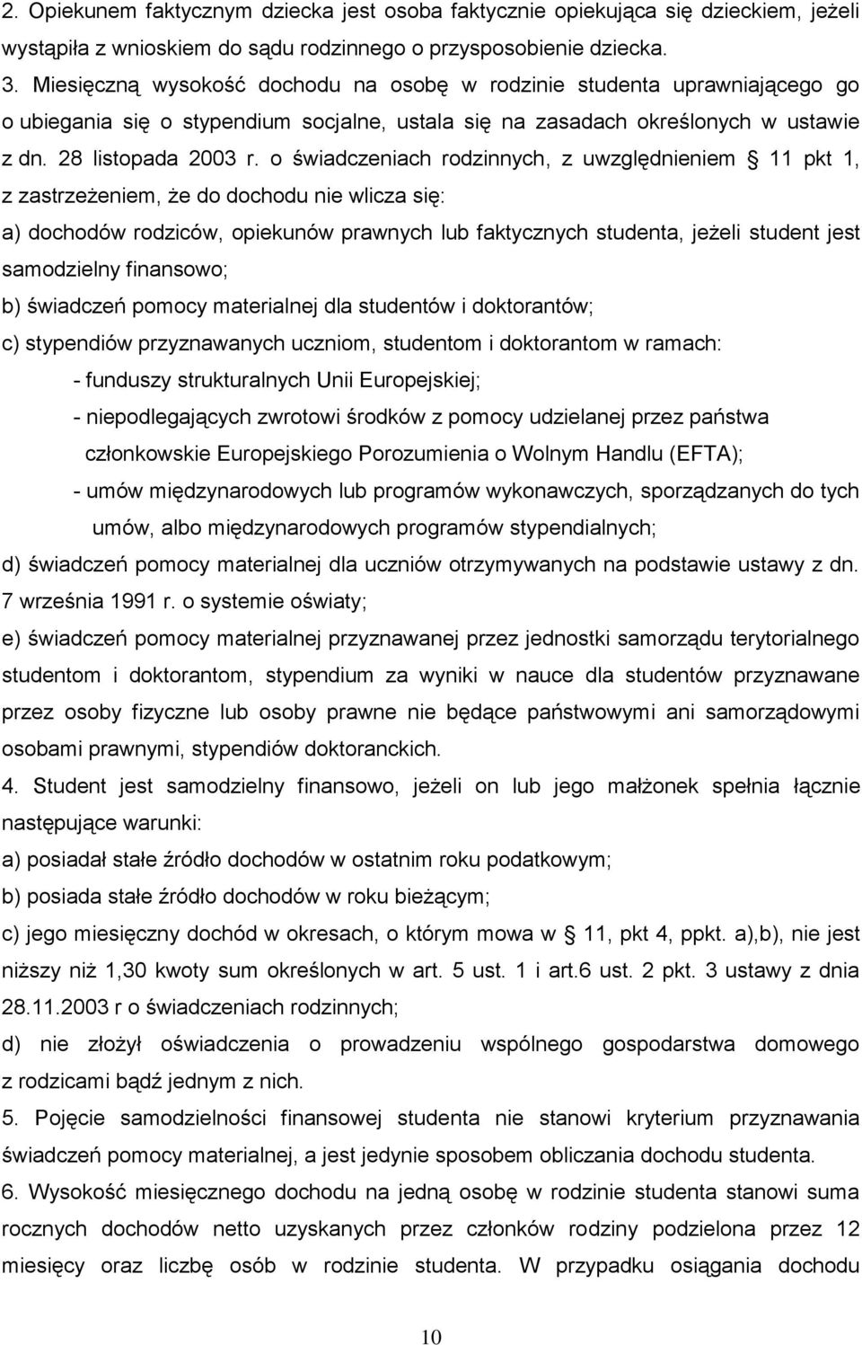 o świadczeniach rodzinnych, z uwzględnieniem 11 pkt 1, z zastrzeżeniem, że do dochodu nie wlicza się: a) dochodów rodziców, opiekunów prawnych lub faktycznych studenta, jeżeli student jest