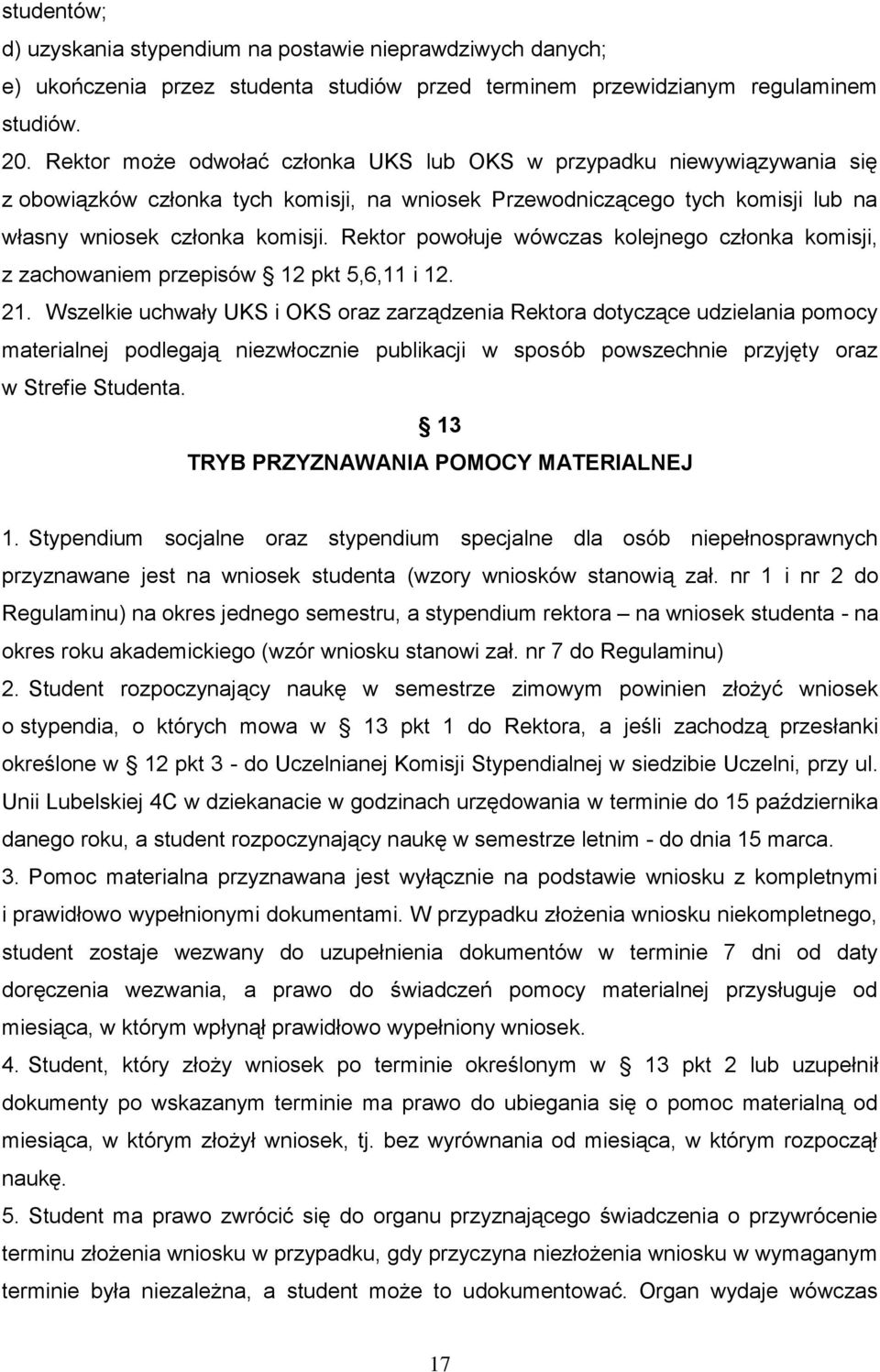 Rektor powołuje wówczas kolejnego członka komisji, z zachowaniem przepisów 12 pkt 5,6,11 i 12. 21.