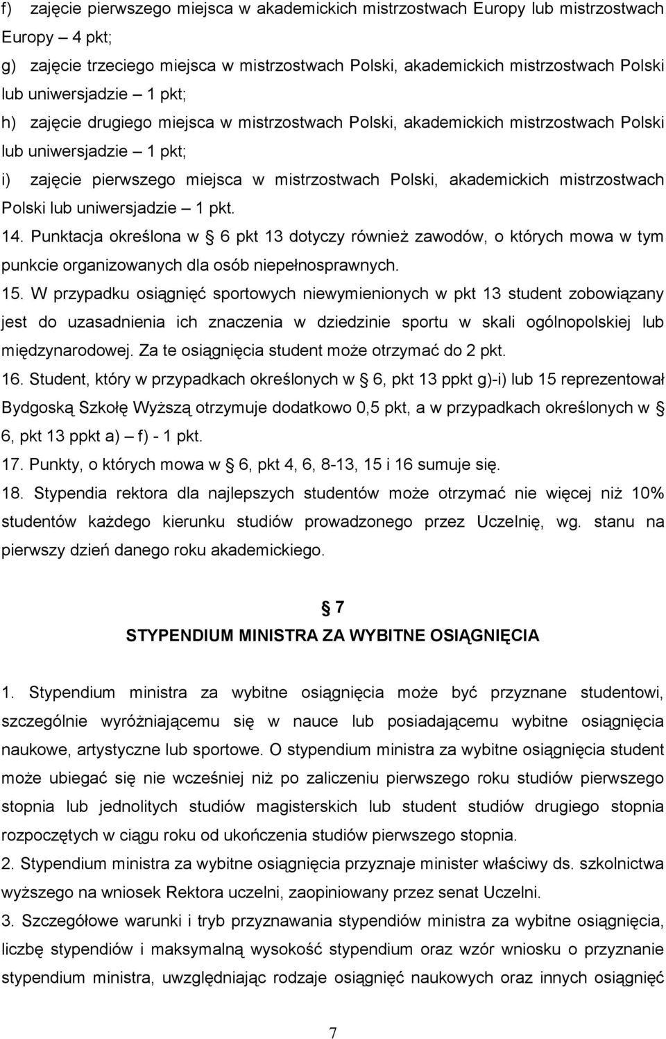 mistrzostwach Polski lub uniwersjadzie 1 pkt. 14. Punktacja określona w 6 pkt 13 dotyczy również zawodów, o których mowa w tym punkcie organizowanych dla osób niepełnosprawnych. 15.