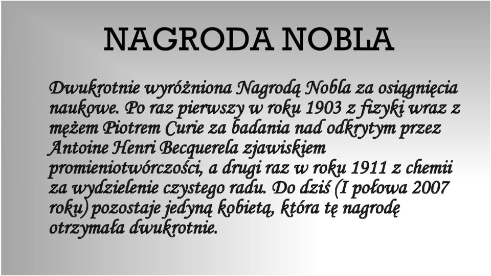 Antoine Henri Becquerela zjawiskiem promieniotwórczości, a drugi raz w roku 1911 z chemii za