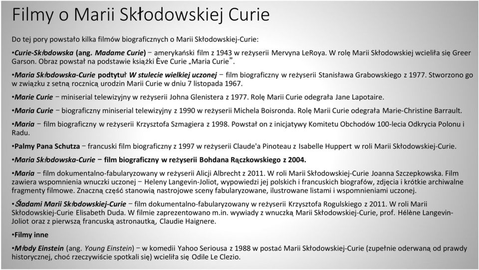 Maria Skłodowska-Curie podtytuł W stulecie wielkiej uczonej film biograficzny w reżyserii Stanisława Grabowskiego z 1977.