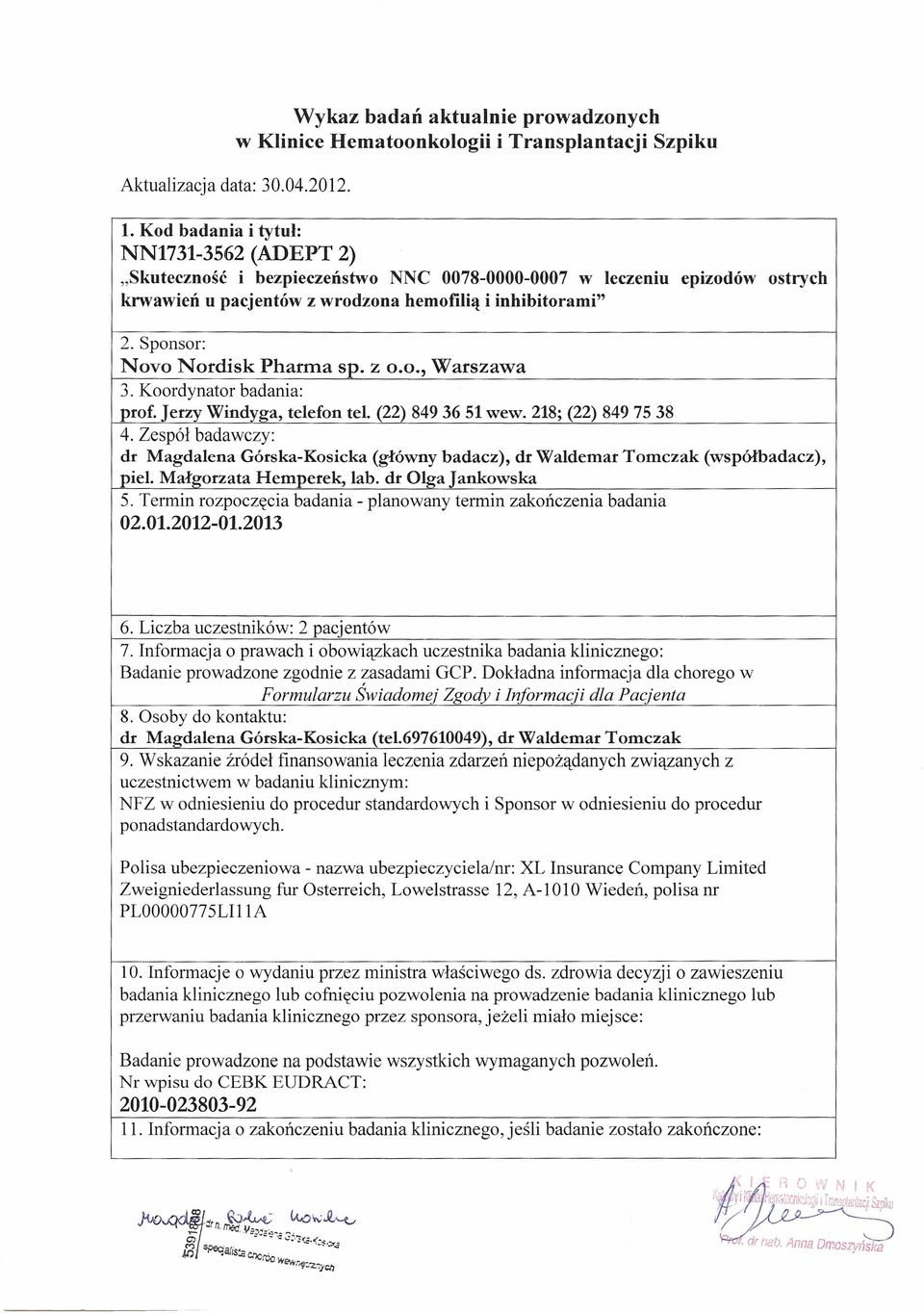 Sponsor: Novo Nordisk Pharma sp. z 0.0., Warszawa 3. Koordynator badania: prof. Jerzy Windyga, telefon tel. (22) 8493651 wew.