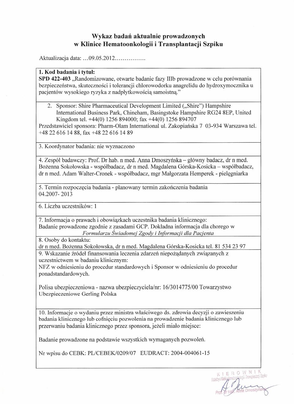 nadpłytkowością samoistną." 2. Sponsor: Shire Pharmaceutical Development Limited ("Shire") Hampshire International Business Park, Chineham, Basingstoke Hampshire RG24 8EP, United Kingdom tel.