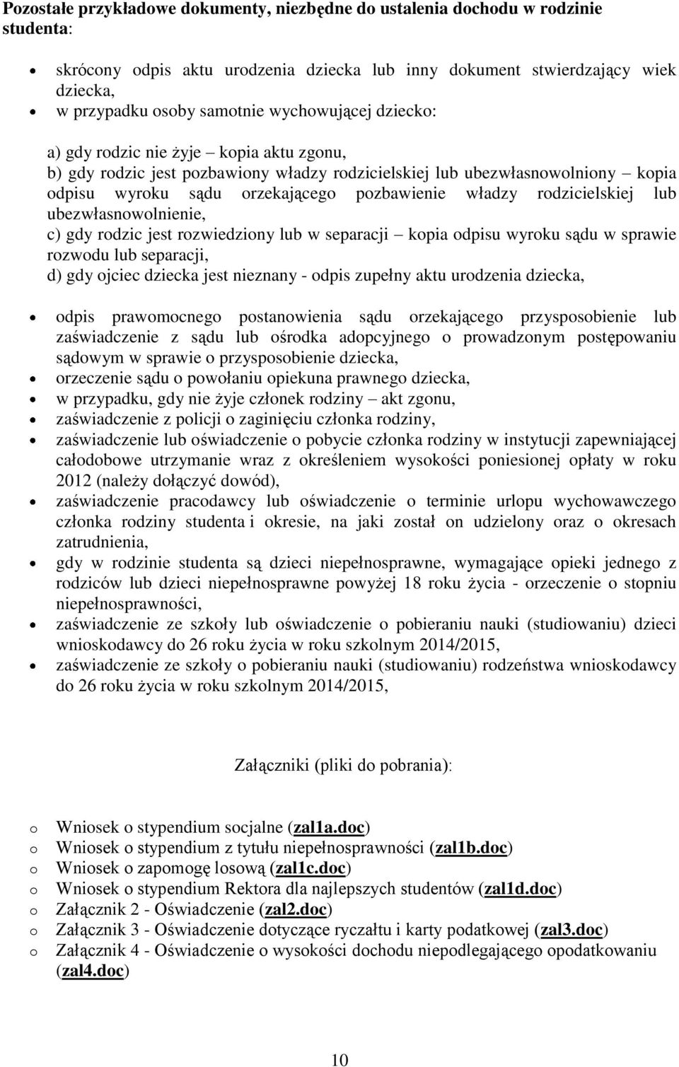 ubezwłasnwlnienie, c) gdy rdzic jest rzwiedziny lub w separacji kpia dpisu wyrku sądu w sprawie rzwdu lub separacji, d) gdy jciec dziecka jest nieznany - dpis zupełny aktu urdzenia dziecka, dpis