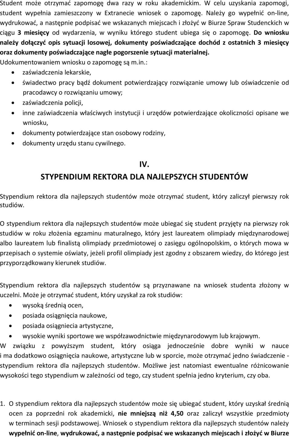 zapomogę. Do wniosku należy dołączyć opis sytuacji losowej, dokumenty poświadczające dochód z ostatnich 3 miesięcy oraz dokumenty poświadczające nagłe pogorszenie sytuacji materialnej.