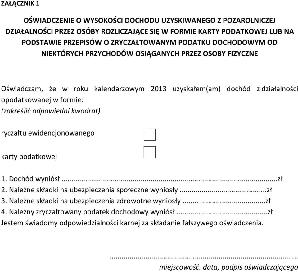 odpowiedni kwadrat) ryczałtu ewidencjonowanego karty podatkowej 1. Dochód wyniósł...zł 2. Należne składki na ubezpieczenia społeczne wyniosły...zł 3.