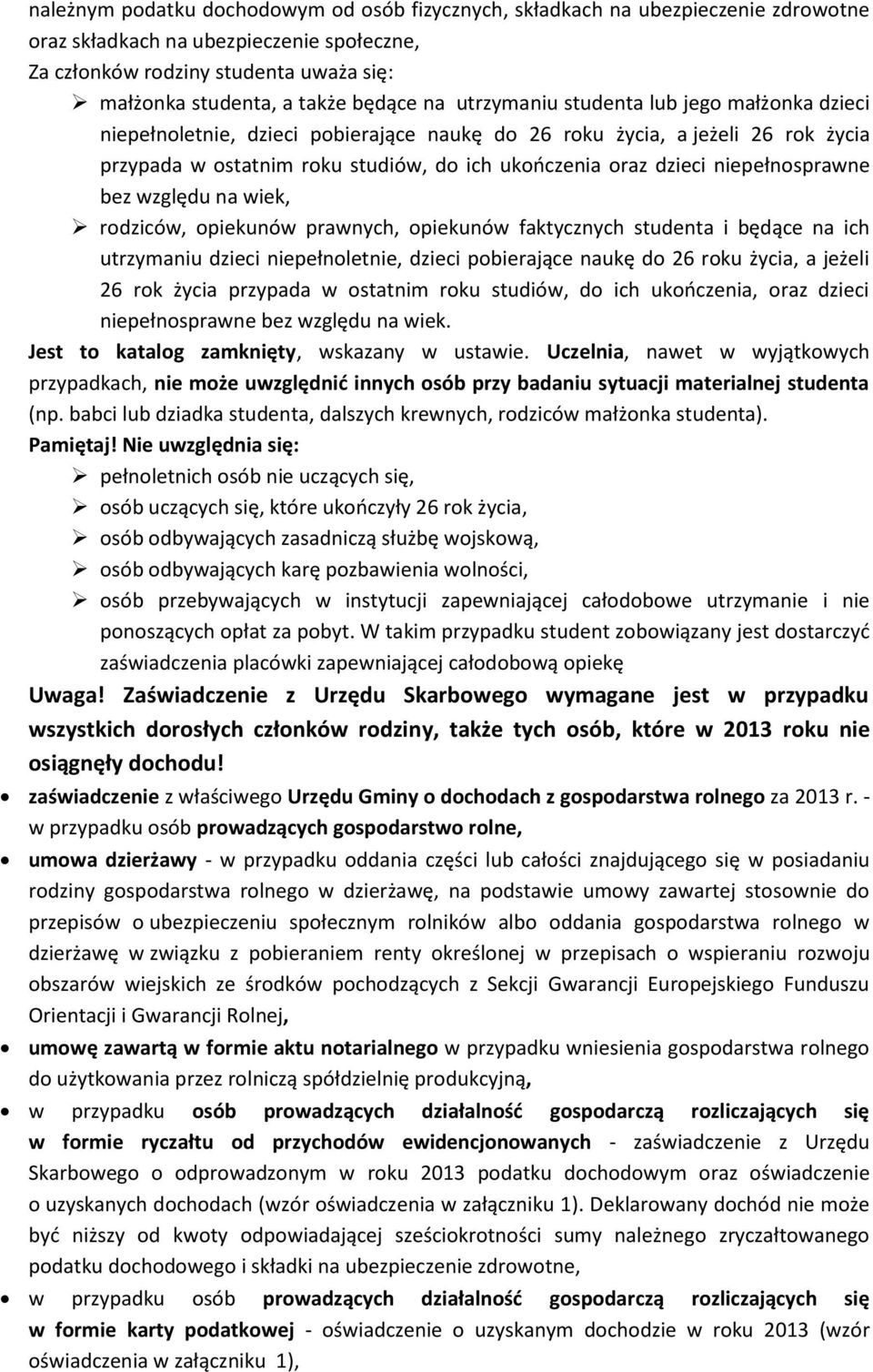 niepełnosprawne bez względu na wiek, rodziców, opiekunów prawnych, opiekunów faktycznych studenta i będące na ich utrzymaniu dzieci niepełnoletnie, dzieci pobierające naukę do 26 roku życia, a jeżeli