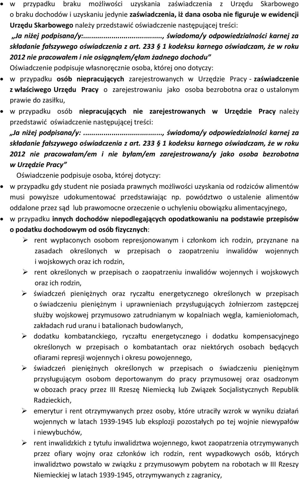 233 1 kodeksu karnego oświadczam, że w roku 2012 nie pracowałem i nie osiągnąłem/ęłam żadnego dochodu Oświadczenie podpisuje własnoręcznie osoba, której ono dotyczy: w przypadku osób niepracujących