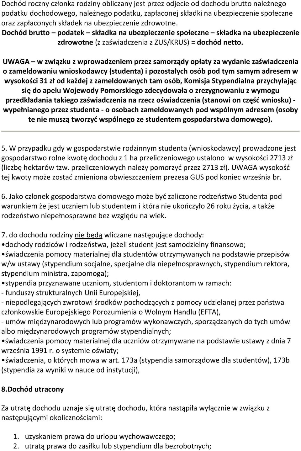 UWAGA w związku z wprowadzeniem przez samorządy opłaty za wydanie zaświadczenia o zameldowaniu wnioskodawcy (studenta) i pozostałych osób pod tym samym adresem w wysokości 31 zł od każdej z