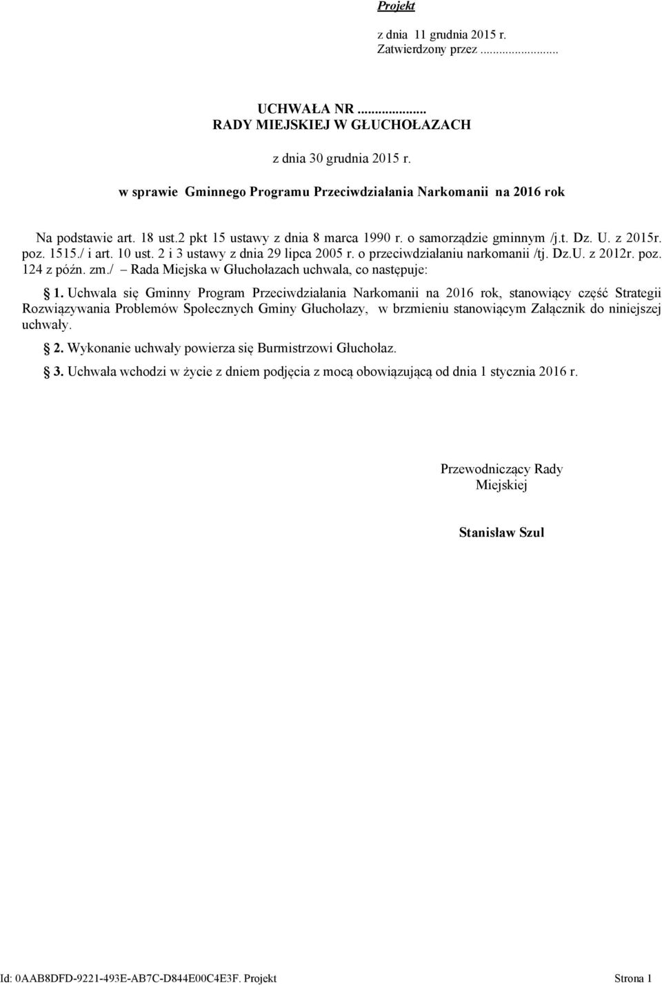 10 ust. 2 i 3 ustawy z dnia 29 lipca 2005 r. o przeciwdziałaniu narkomanii /tj. Dz.U. z 2012r. poz. 124 z późn. zm./ Rada Miejska w Głuchołazach uchwala, co następuje: 1.