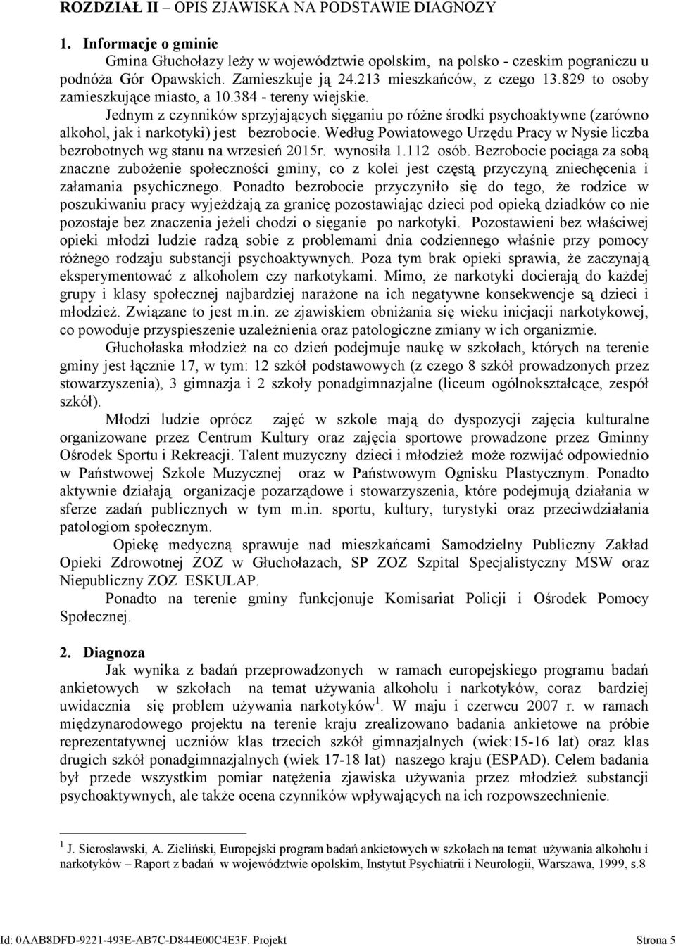 Jednym z czynników sprzyjających sięganiu po różne środki psychoaktywne (zarówno alkohol, jak i narkotyki) jest bezrobocie.