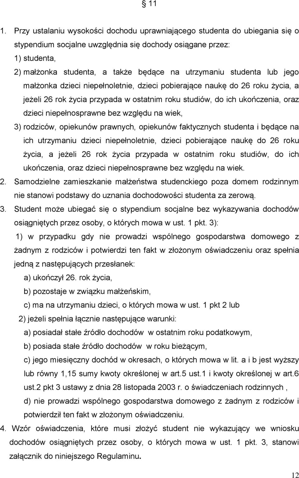 niepełnosprawne bez względu na wiek, 3) rodziców, opiekunów prawnych, opiekunów faktycznych studenta i będące na ich utrzymaniu dzieci niepełnoletnie, dzieci pobierające naukę do 26 roku życia, a