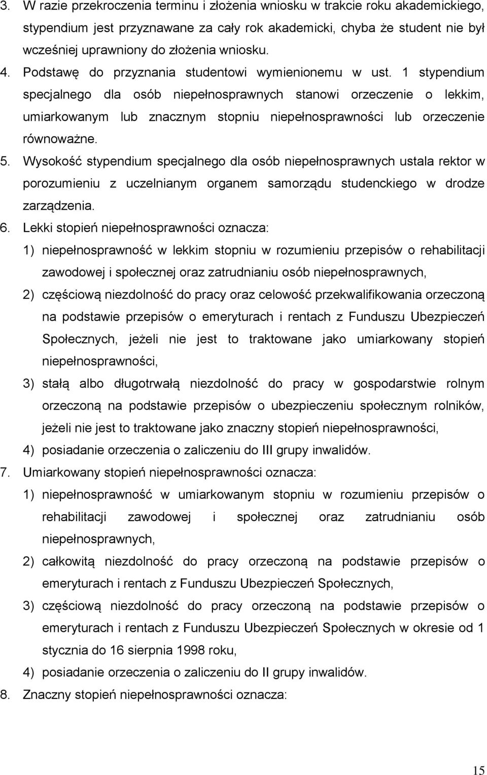 1 stypendium specjalnego dla osób niepełnosprawnych stanowi orzeczenie o lekkim, umiarkowanym lub znacznym stopniu niepełnosprawności lub orzeczenie równoważne. 5.