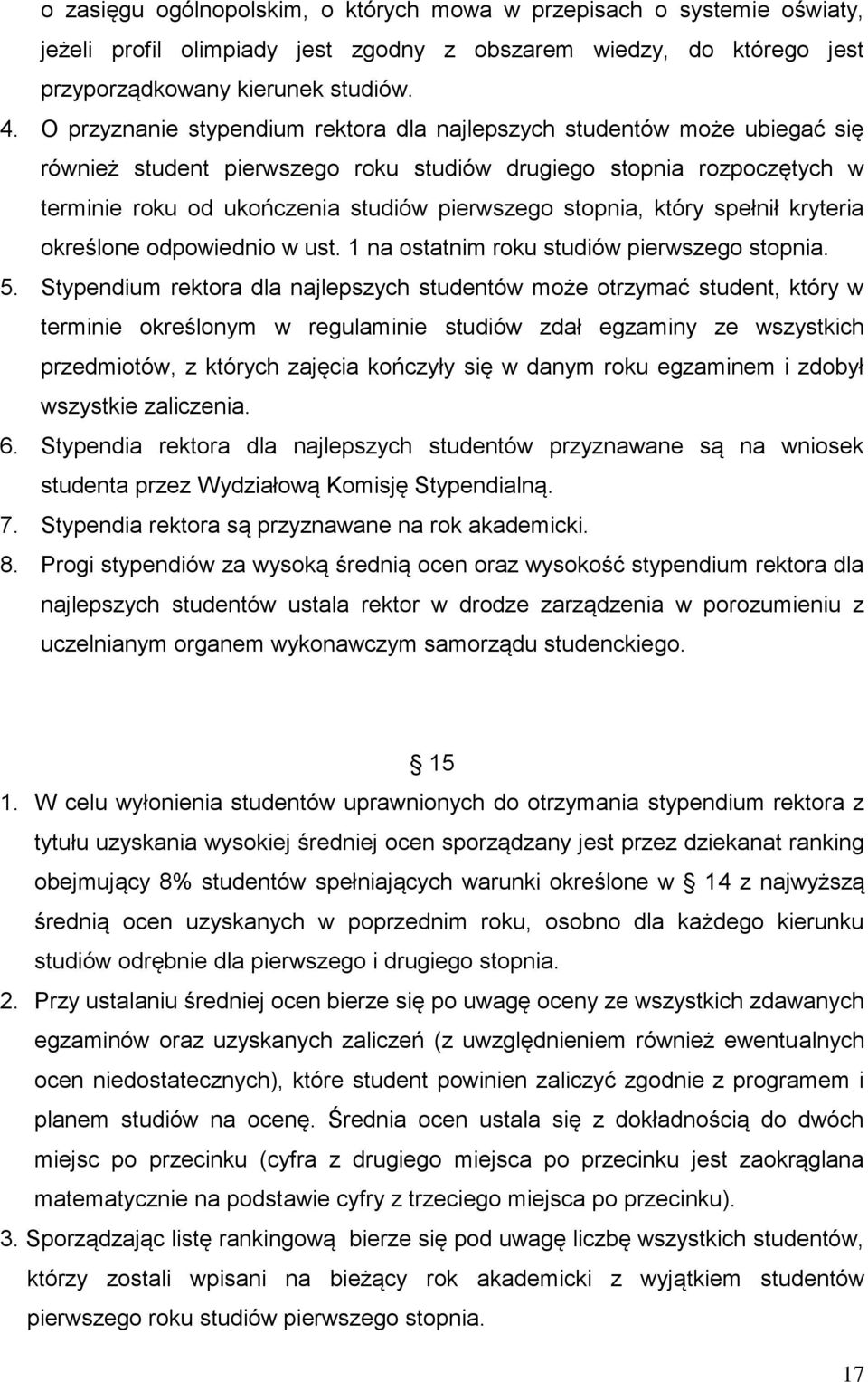 stopnia, który spełnił kryteria określone odpowiednio w ust. 1 na ostatnim roku studiów pierwszego stopnia. 5.