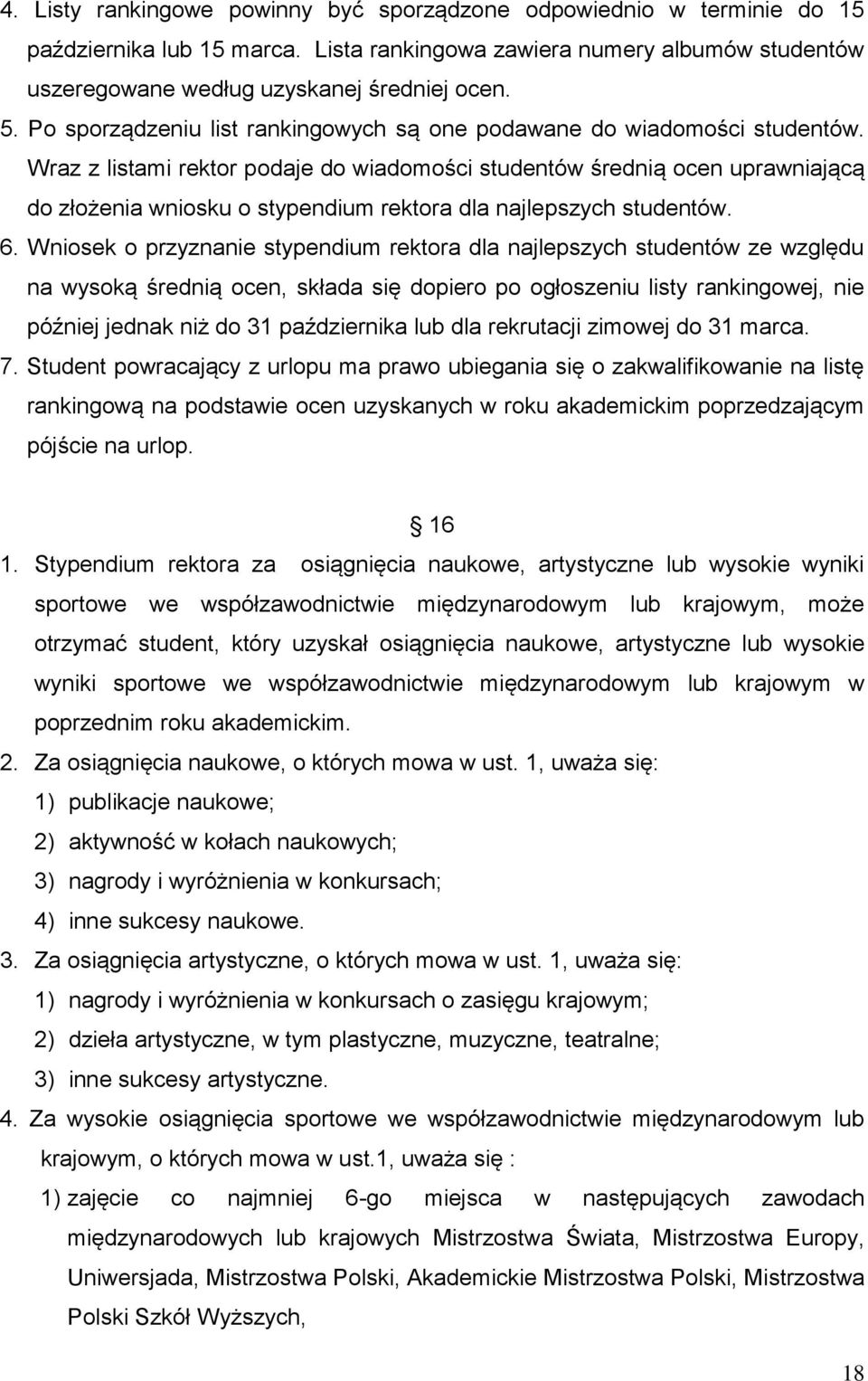 Wraz z listami rektor podaje do wiadomości studentów średnią ocen uprawniającą do złożenia wniosku o stypendium rektora dla najlepszych studentów. 6.