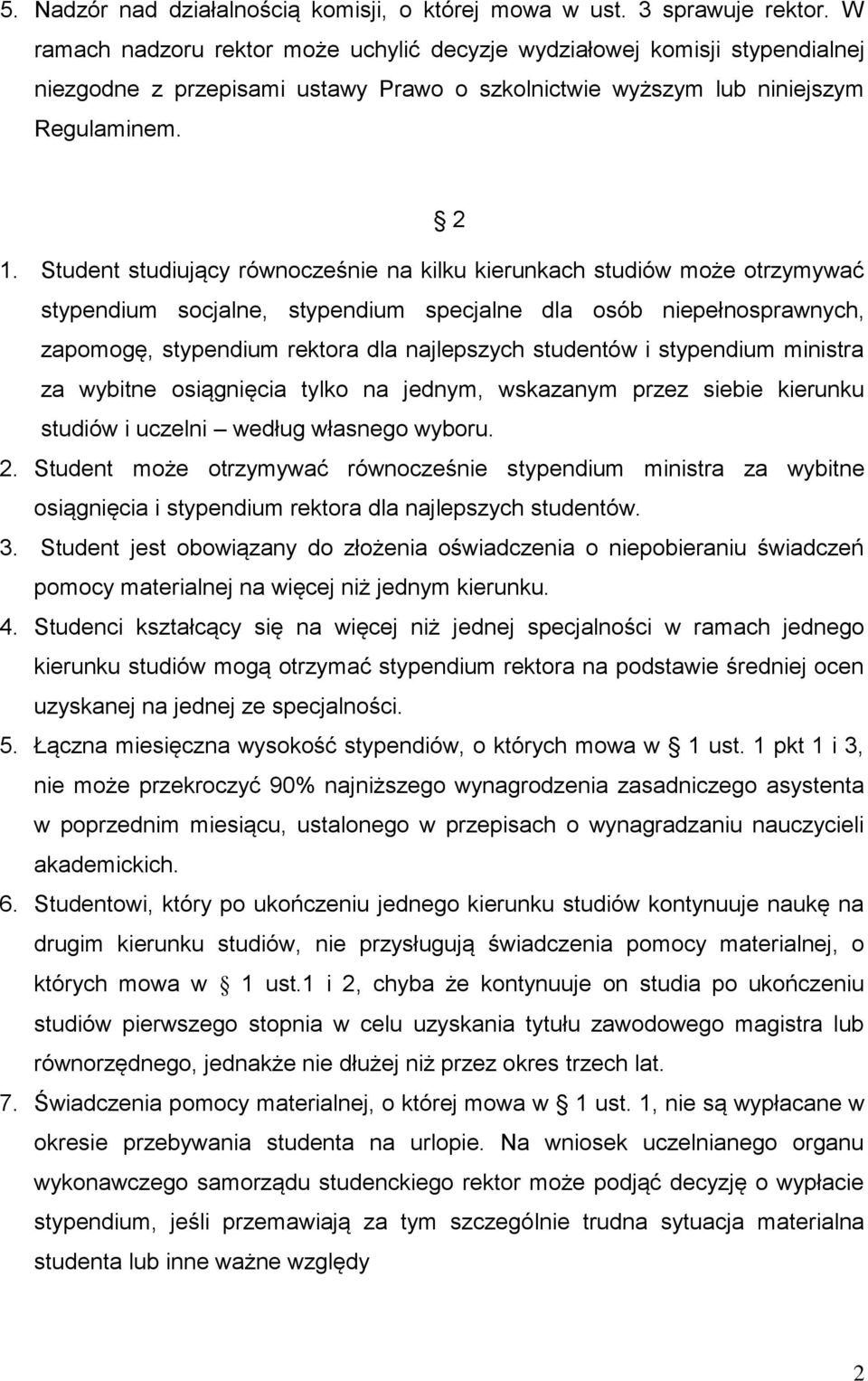 Student studiujący równocześnie na kilku kierunkach studiów może otrzymywać stypendium socjalne, stypendium specjalne dla osób niepełnosprawnych, zapomogę, stypendium rektora dla najlepszych