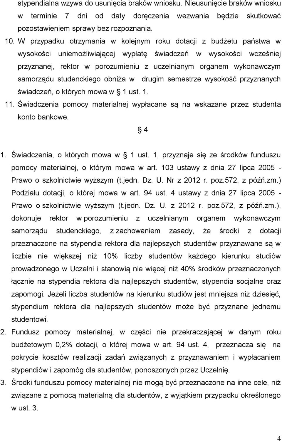 wykonawczym samorządu studenckiego obniża w drugim semestrze wysokość przyznanych świadczeń, o których mowa w 1 ust. 1. 11.