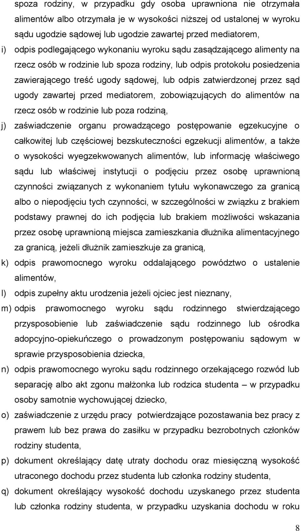 przez sąd ugody zawartej przed mediatorem, zobowiązujących do alimentów na rzecz osób w rodzinie lub poza rodziną, j) zaświadczenie organu prowadzącego postępowanie egzekucyjne o całkowitej lub