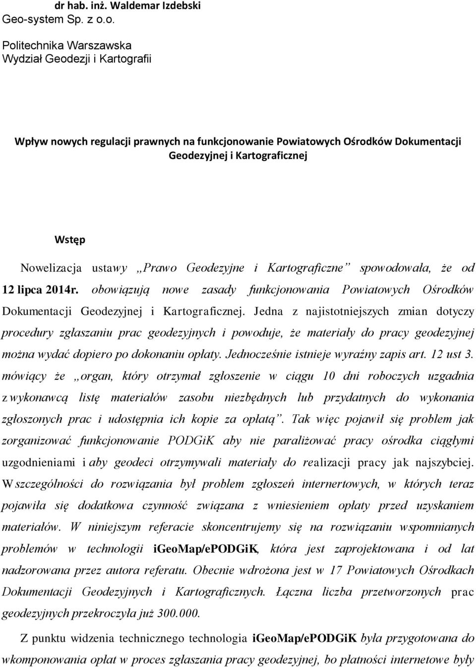 o. Politechnika Warszawska Wydział Geodezji i Kartografii Wpływ nowych regulacji prawnych na funkcjonowanie Powiatowych Ośrodków Dokumentacji Geodezyjnej i Kartograficznej Wstęp Nowelizacja ustawy