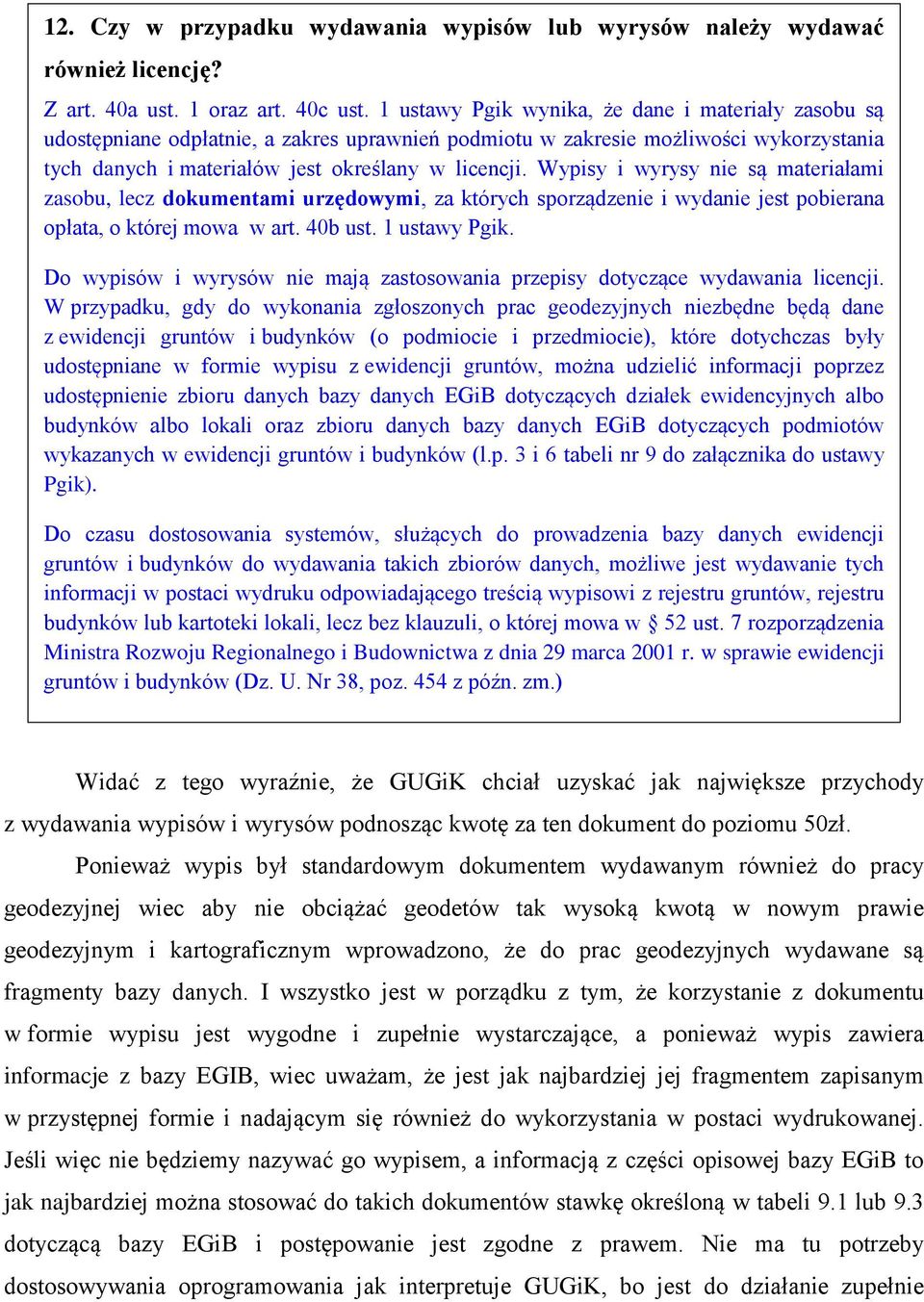 Wypisy i wyrysy nie są materiałami zasobu, lecz dokumentami urzędowymi, za których sporządzenie i wydanie jest pobierana opłata, o której mowa w art. 40b ust. 1 ustawy Pgik.