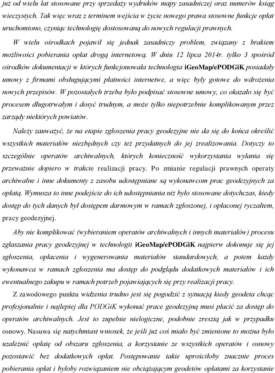 W wielu ośrodkach pojawił się jednak zasadniczy problem, związany z brakiem możliwości pobierania opłat drogą internetową. W dniu 12 lipca 2014r.