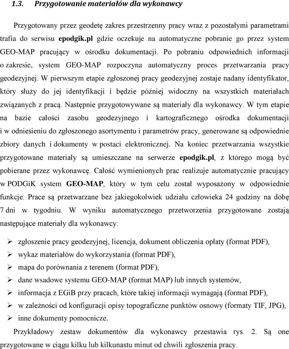 Po pobraniu odpowiednich informacji o zakresie, system GEO-MAP rozpoczyna automatyczny proces przetwarzania pracy geodezyjnej.