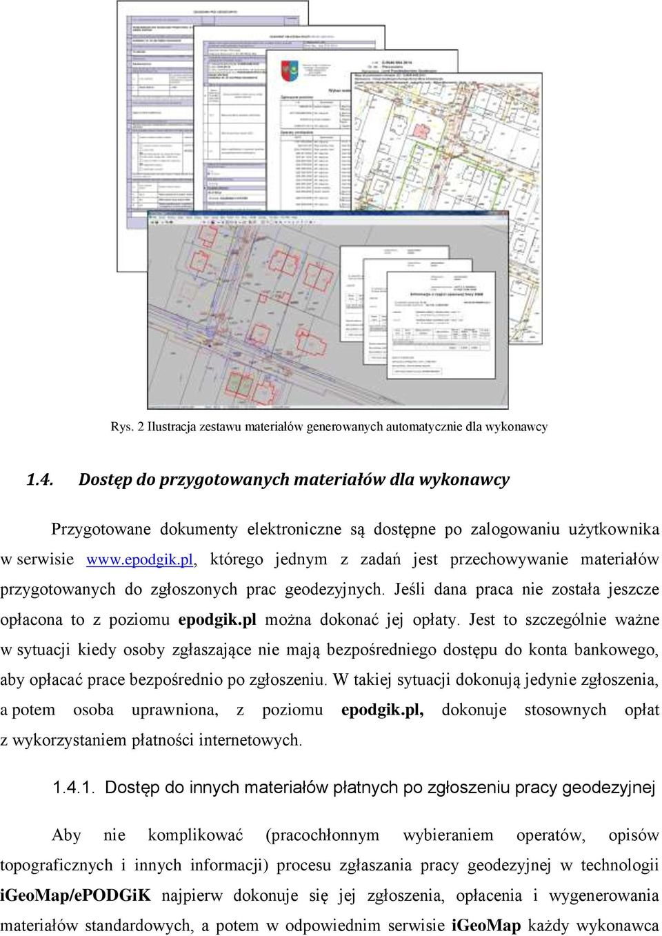 pl, którego jednym z zadań jest przechowywanie materiałów przygotowanych do zgłoszonych prac geodezyjnych. Jeśli dana praca nie została jeszcze opłacona to z poziomu epodgik.