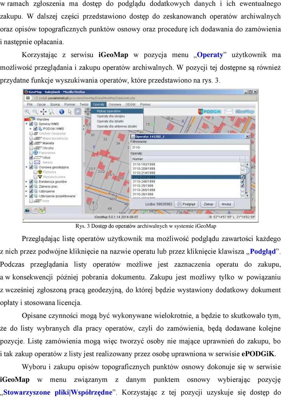 Korzystając z serwisu igeomap w pozycja menu Operaty użytkownik ma możliwość przeglądania i zakupu operatów archiwalnych.