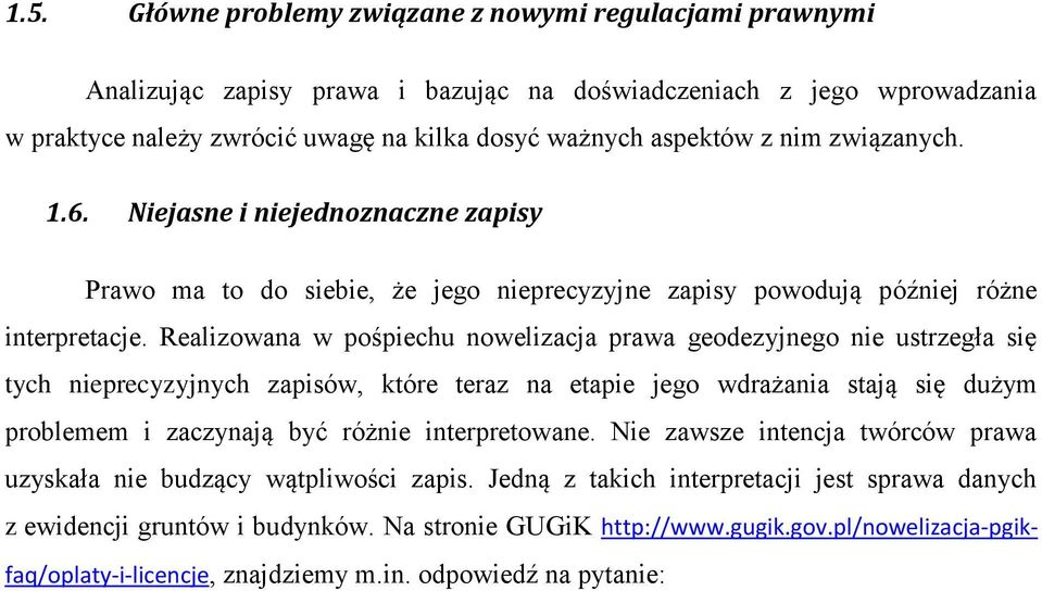 Realizowana w pośpiechu nowelizacja prawa geodezyjnego nie ustrzegła się tych nieprecyzyjnych zapisów, które teraz na etapie jego wdrażania stają się dużym problemem i zaczynają być różnie