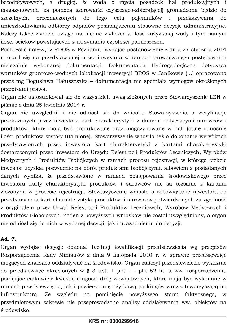 Należy także zwrócić uwagę na błędne wyliczenia ilość zużywanej wody i tym samym ilości ścieków powstających z utrzymania czystości pomieszczeń.