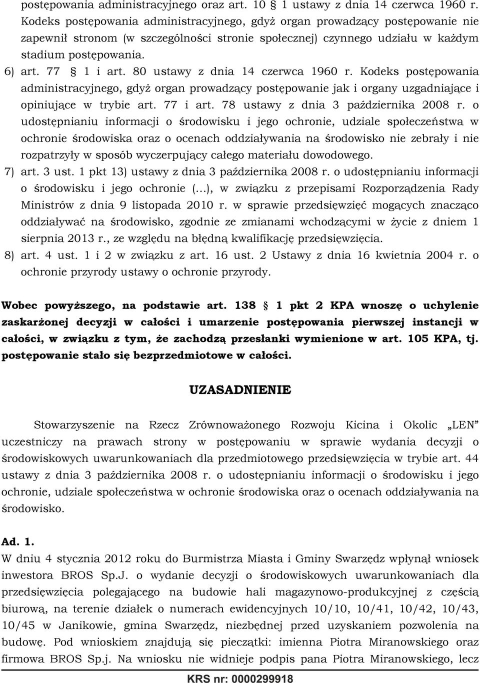 80 ustawy z dnia 14 czerwca 1960 r. Kodeks postępowania administracyjnego, gdyż organ prowadzący postępowanie jak i organy uzgadniające i opiniujące w trybie art. 77 i art.