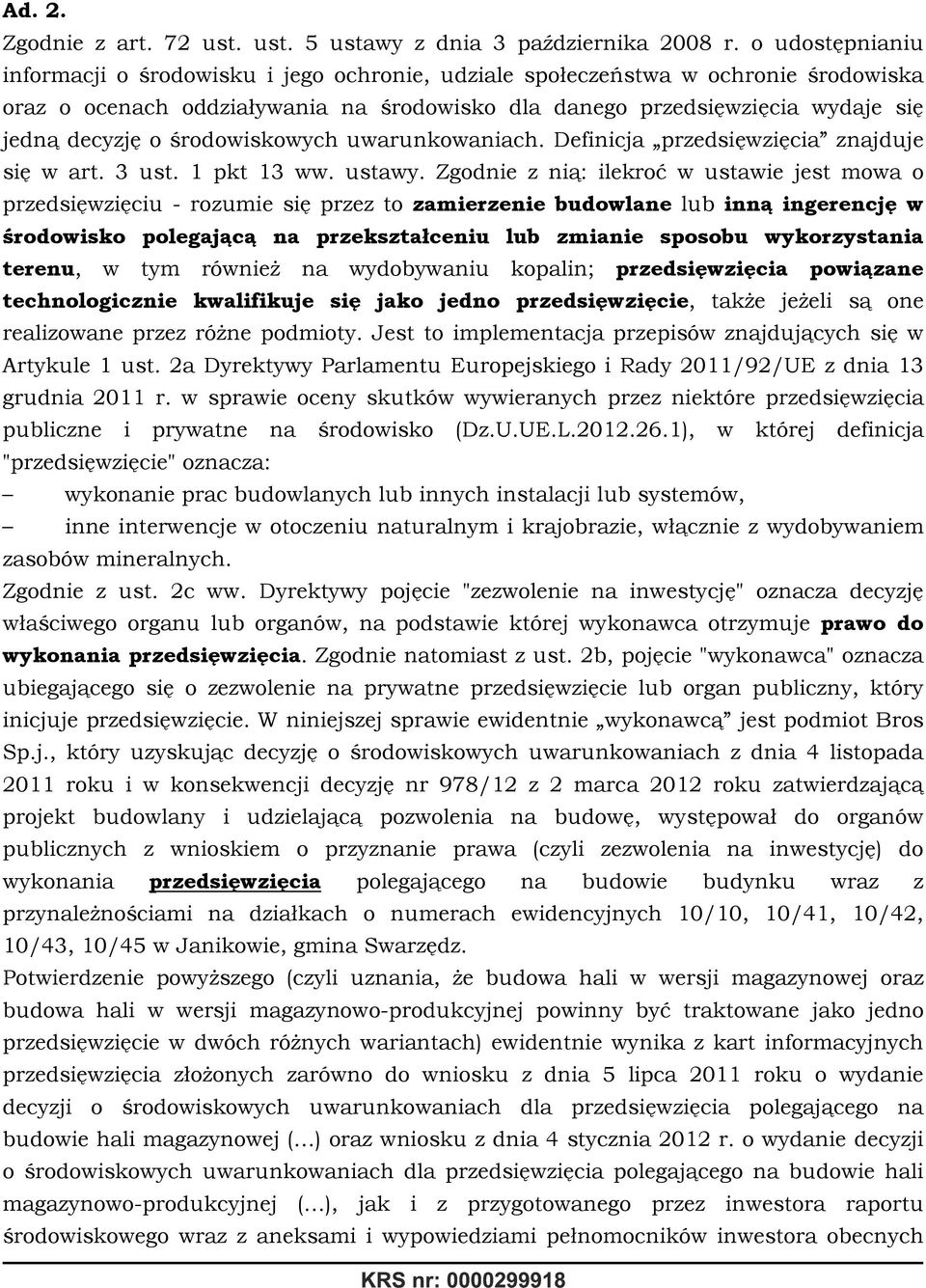 środowiskowych uwarunkowaniach. Definicja przedsięwzięcia znajduje się w art. 3 ust. 1 pkt 13 ww. ustawy.