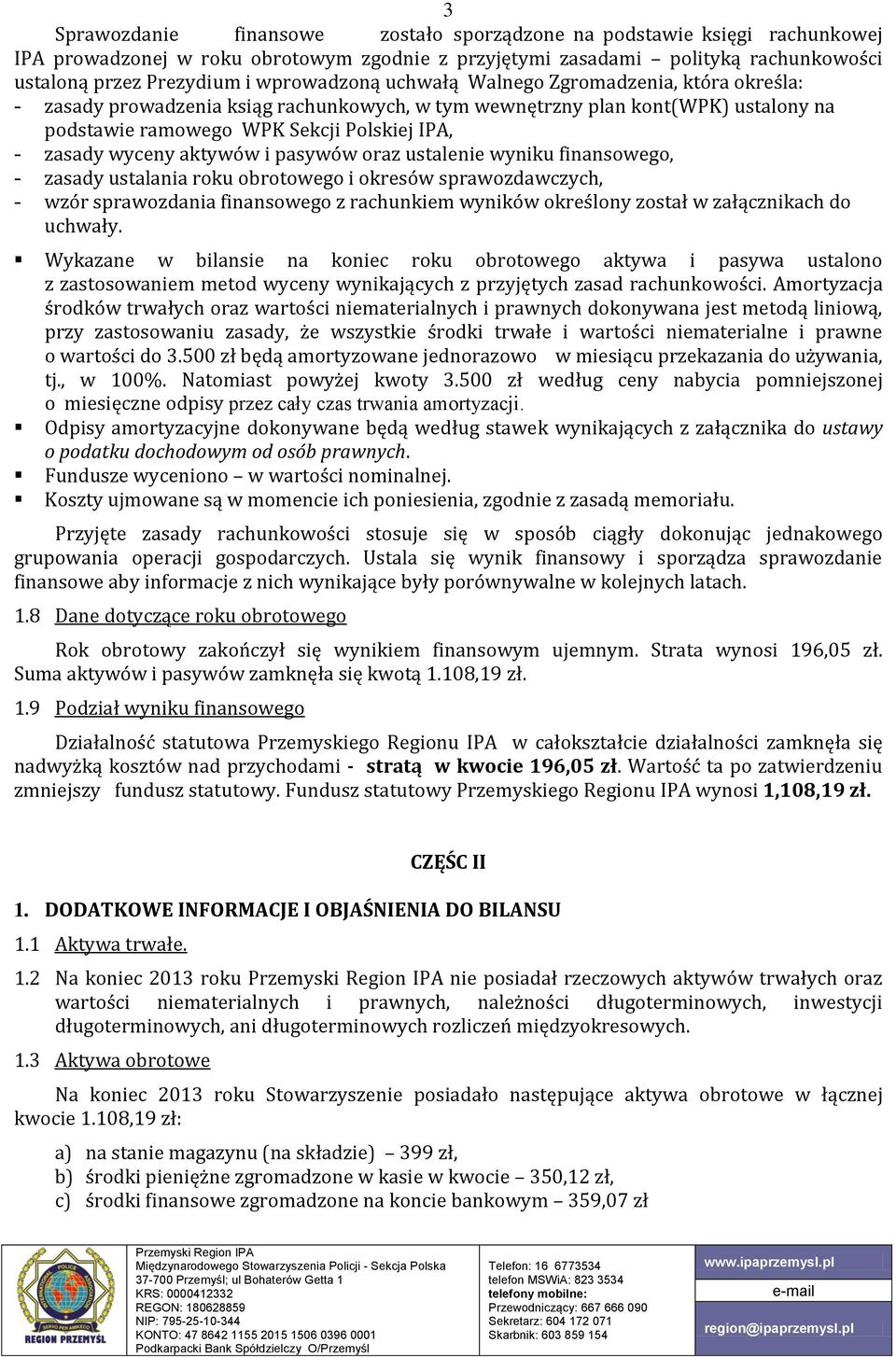 wyceny aktywów i pasywów oraz ustalenie wyniku finansowego, - zasady ustalania roku obrotowego i okresów sprawozdawczych, - wzór sprawozdania finansowego z rachunkiem wyników określony został w