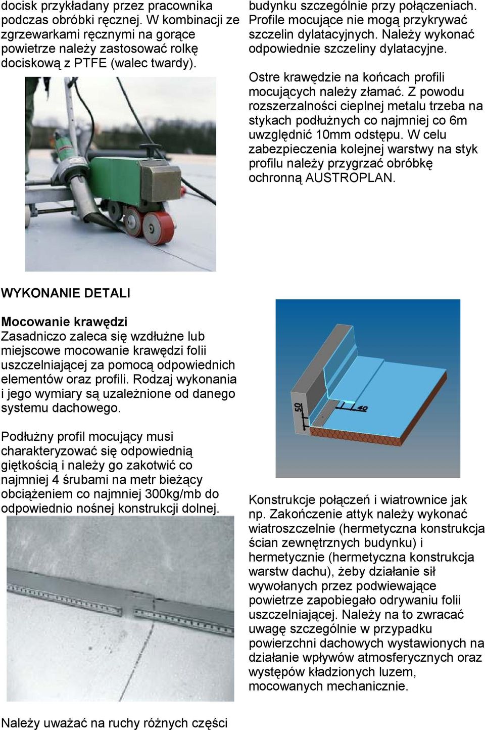 Ostre krawędzie na końcach profili mocujących należy złamać. Z powodu rozszerzalności cieplnej metalu trzeba na stykach podłużnych co najmniej co m uwzględnić 0mm odstępu.