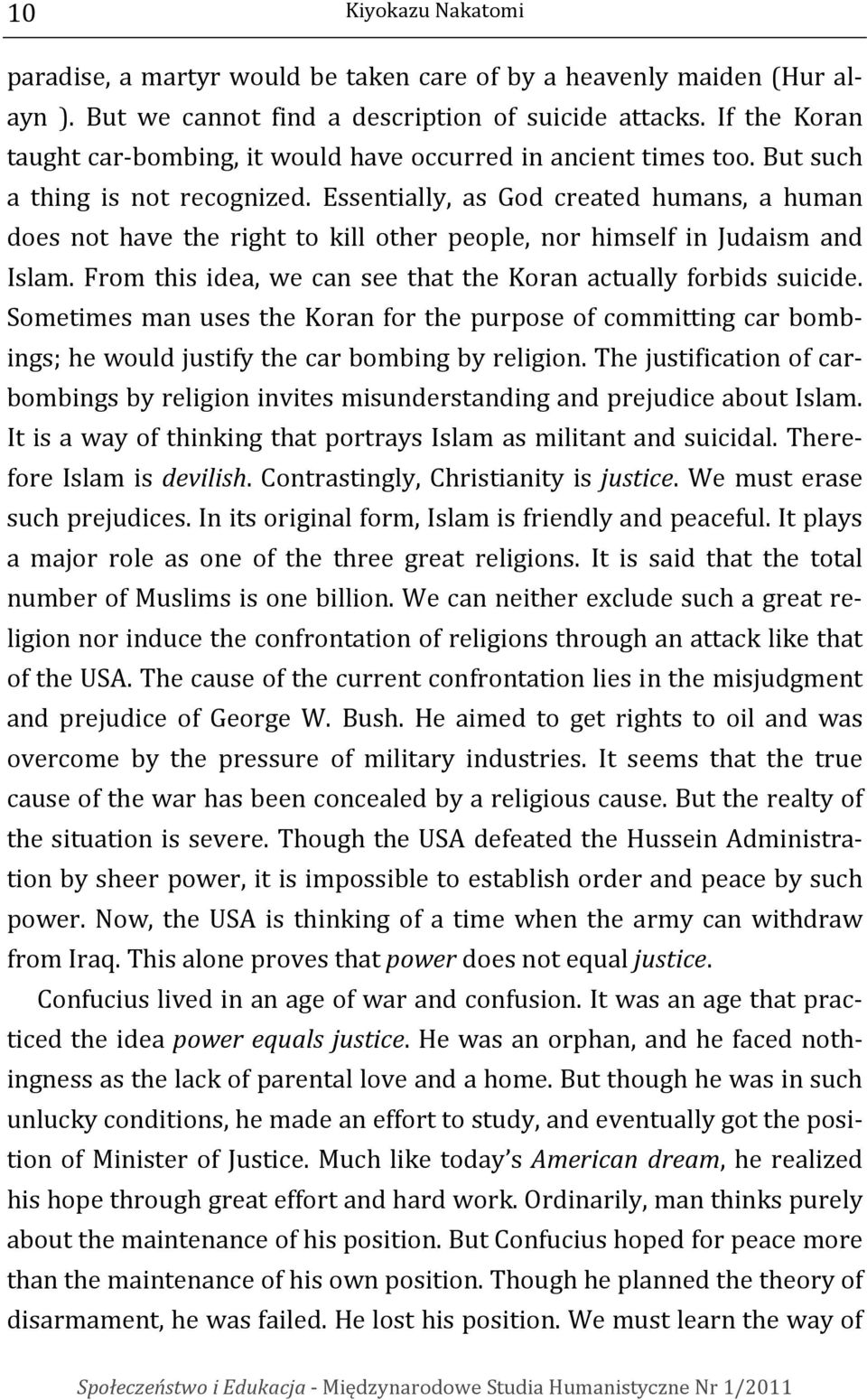 Essentially, as God created humans, a human does not have the right to kill other people, nor himself in Judaism and Islam. From this idea, we can see that the Koran actually forbids suicide.